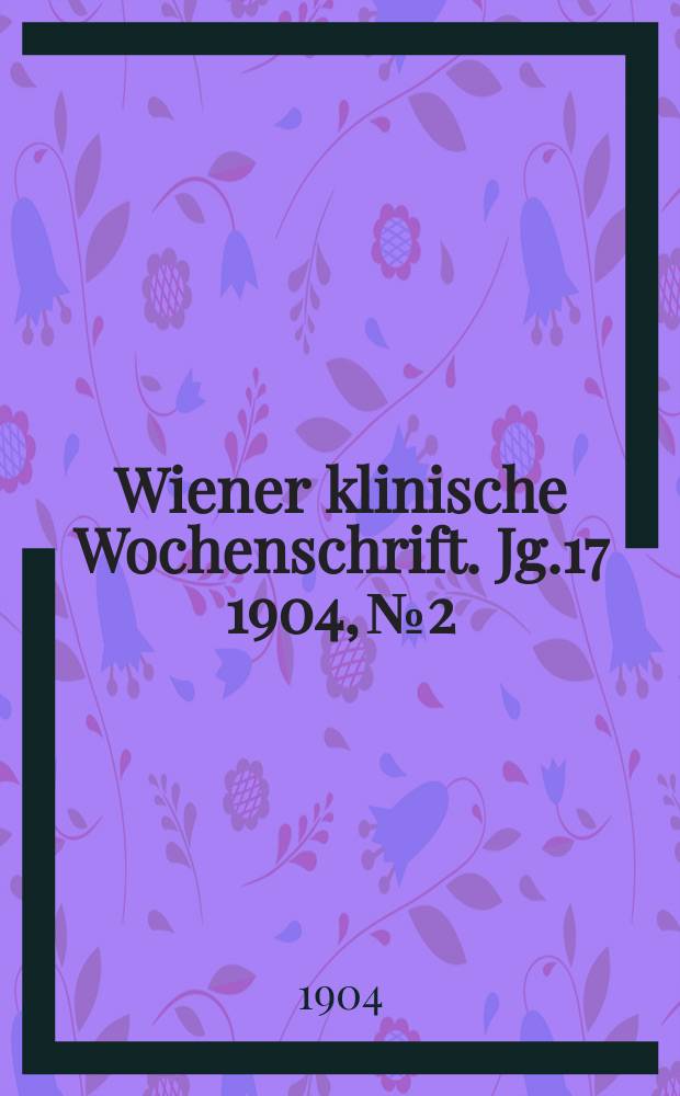 Wiener klinische Wochenschrift. Jg.17 1904, №2