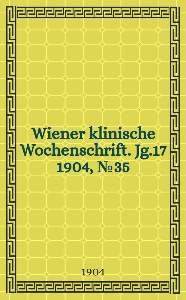 Wiener klinische Wochenschrift. Jg.17 1904, №35
