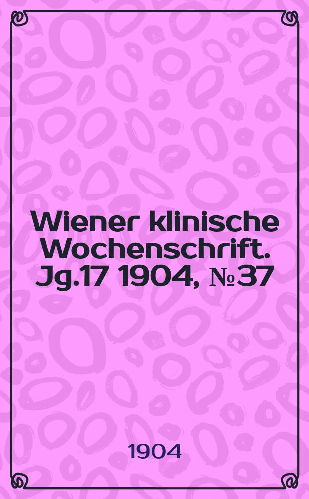 Wiener klinische Wochenschrift. Jg.17 1904, №37