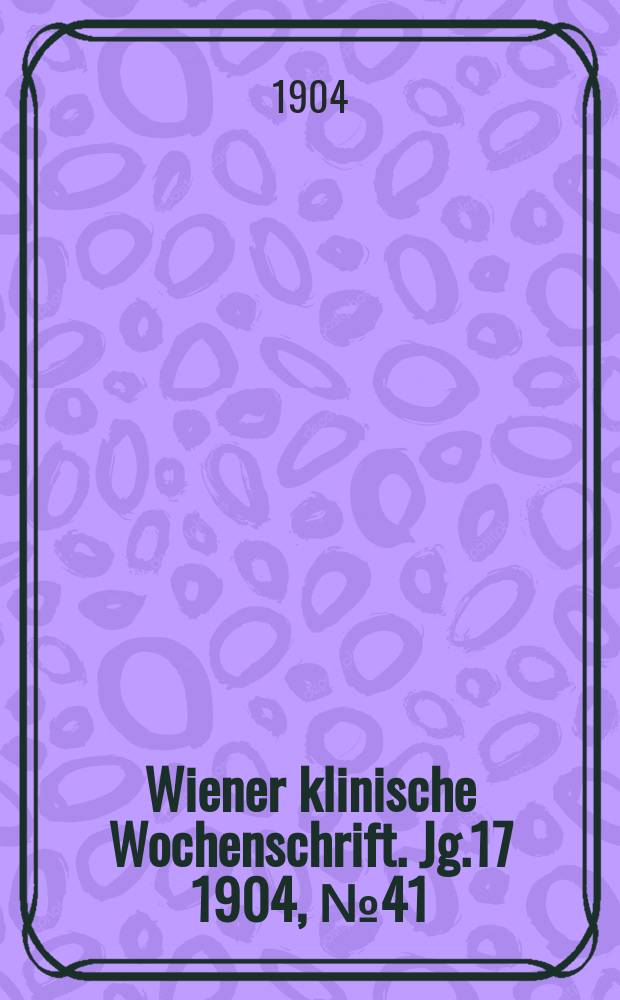 Wiener klinische Wochenschrift. Jg.17 1904, №41