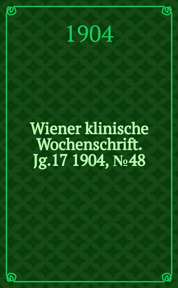 Wiener klinische Wochenschrift. Jg.17 1904, №48