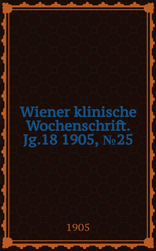 Wiener klinische Wochenschrift. Jg.18 1905, №25