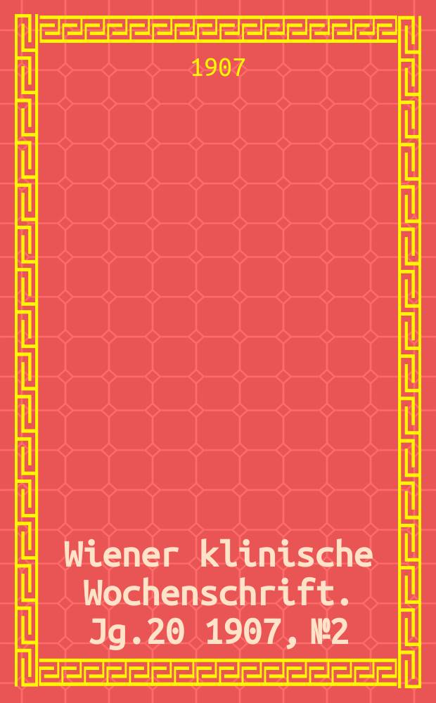 Wiener klinische Wochenschrift. Jg.20 1907, №2