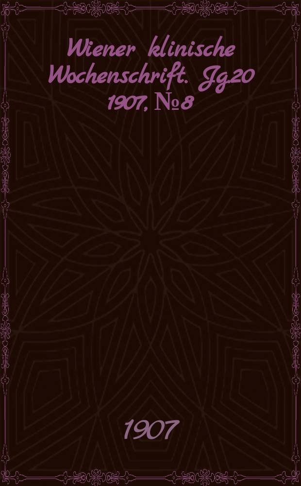 Wiener klinische Wochenschrift. Jg.20 1907, №8
