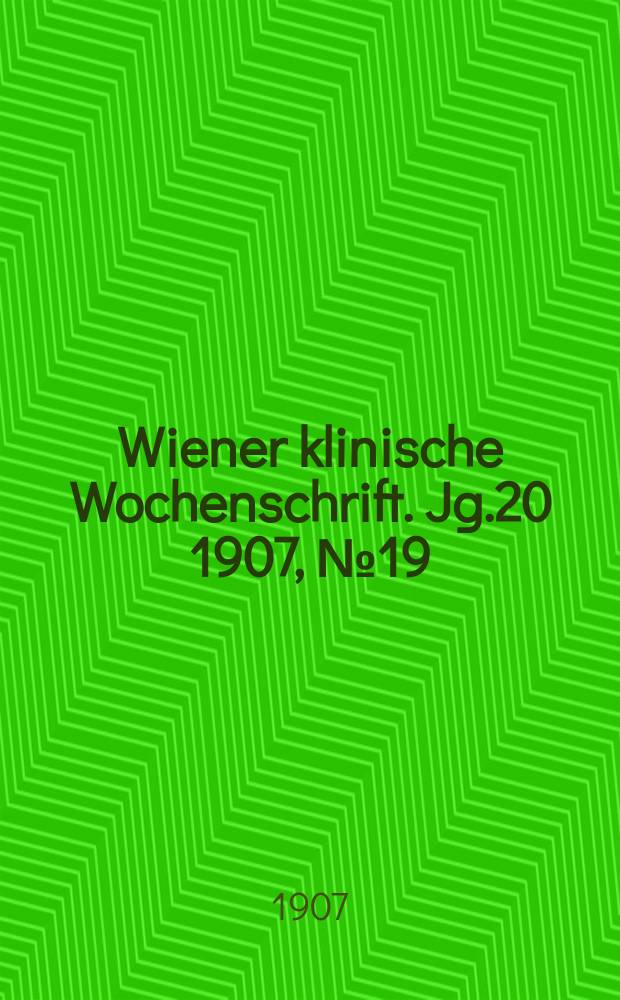 Wiener klinische Wochenschrift. Jg.20 1907, №19