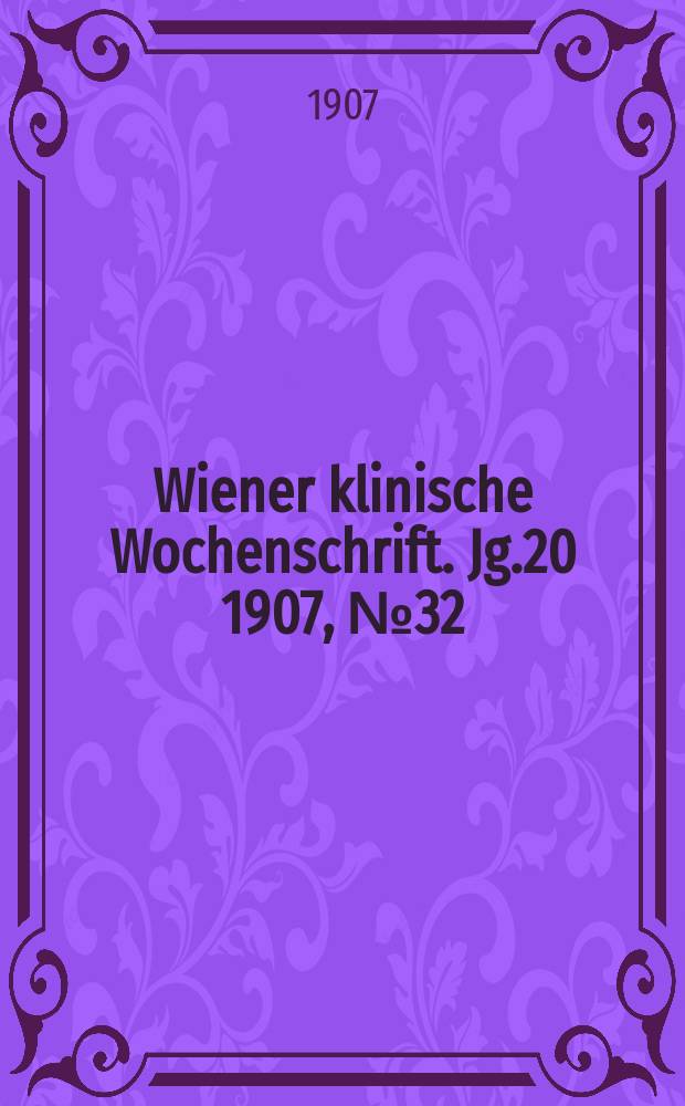 Wiener klinische Wochenschrift. Jg.20 1907, №32