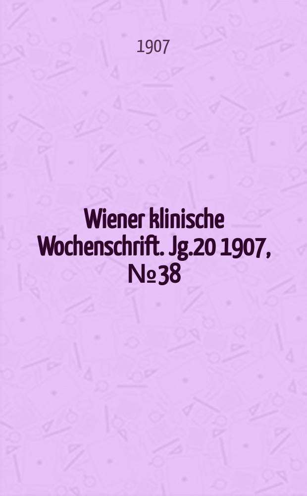 Wiener klinische Wochenschrift. Jg.20 1907, №38
