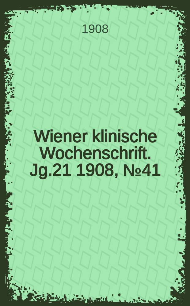 Wiener klinische Wochenschrift. Jg.21 1908, №41