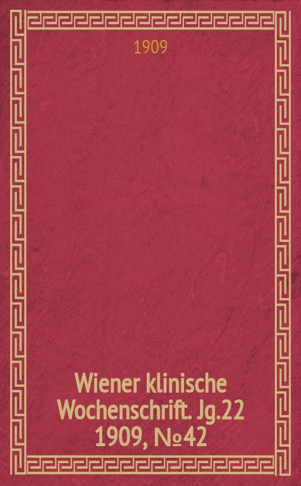Wiener klinische Wochenschrift. Jg.22 1909, №42