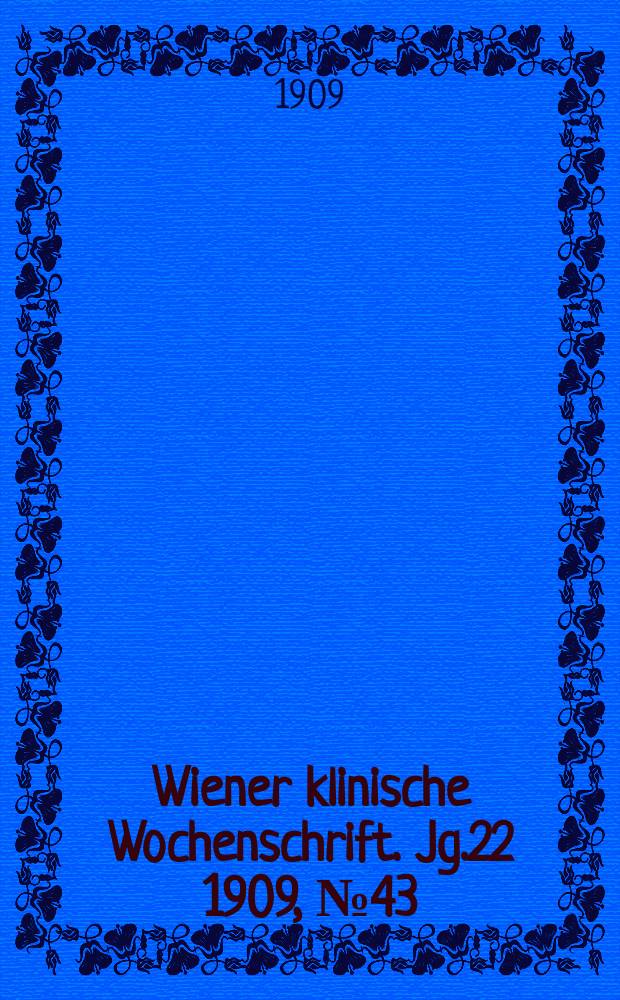 Wiener klinische Wochenschrift. Jg.22 1909, №43