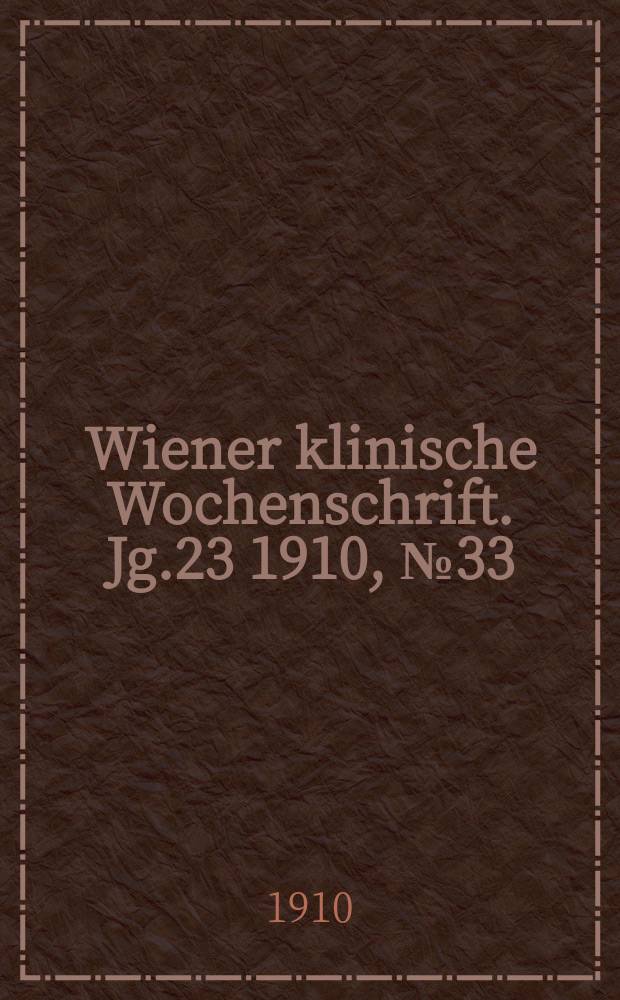 Wiener klinische Wochenschrift. Jg.23 1910, №33