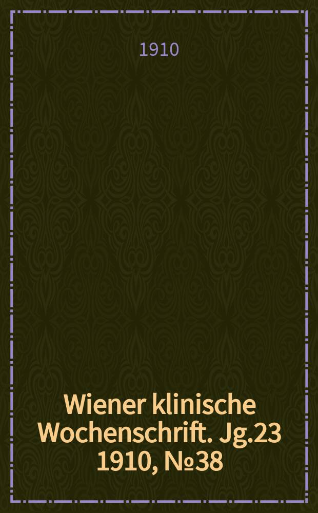Wiener klinische Wochenschrift. Jg.23 1910, №38