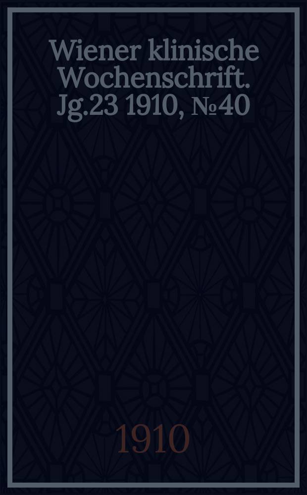 Wiener klinische Wochenschrift. Jg.23 1910, №40