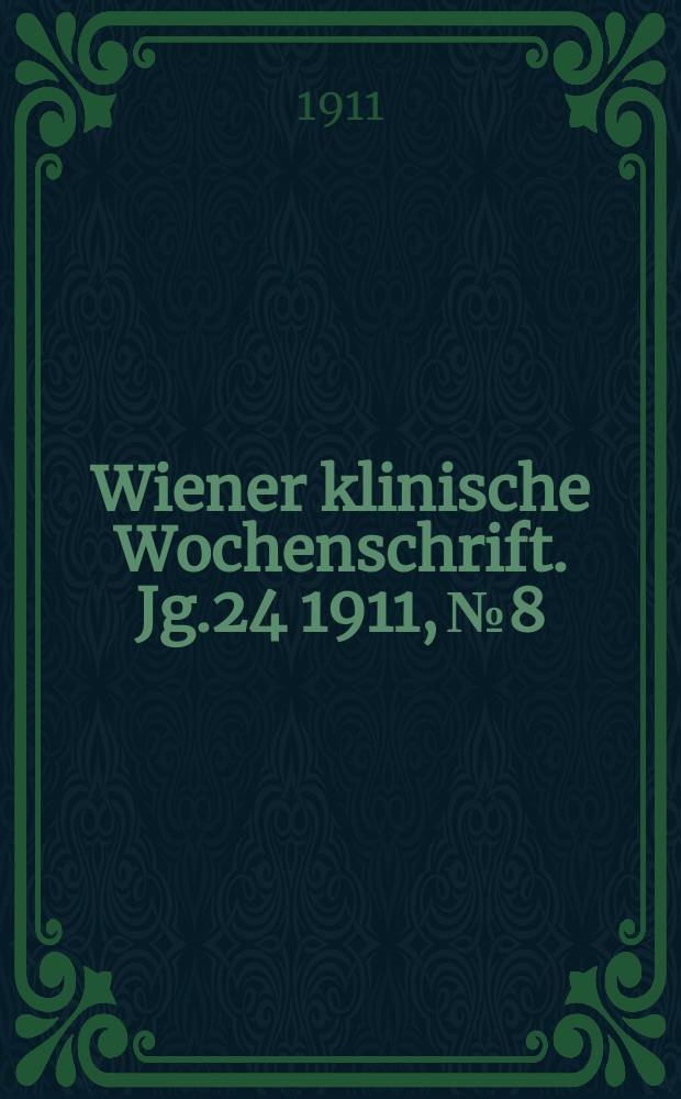 Wiener klinische Wochenschrift. Jg.24 1911, №8