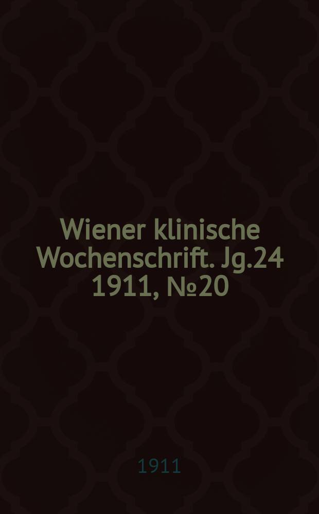 Wiener klinische Wochenschrift. Jg.24 1911, №20