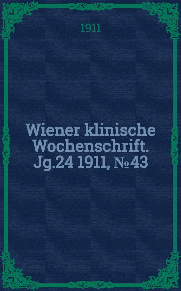 Wiener klinische Wochenschrift. Jg.24 1911, №43