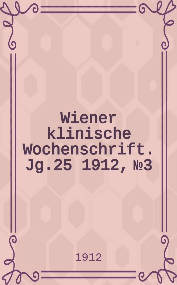 Wiener klinische Wochenschrift. Jg.25 1912, №3