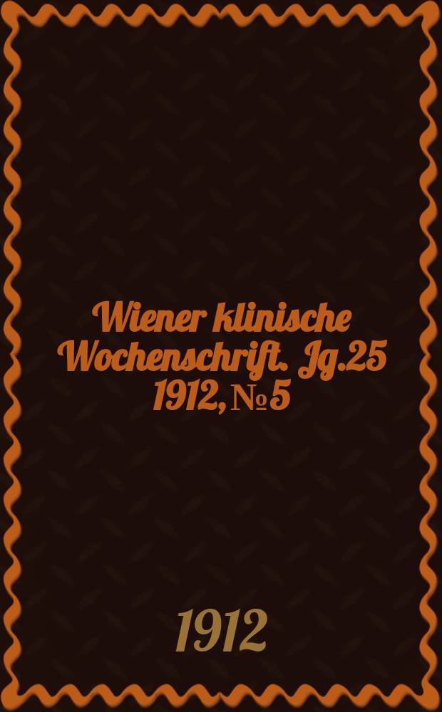 Wiener klinische Wochenschrift. Jg.25 1912, №5