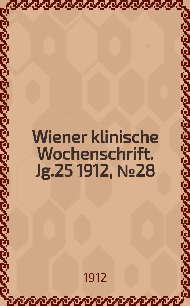 Wiener klinische Wochenschrift. Jg.25 1912, №28