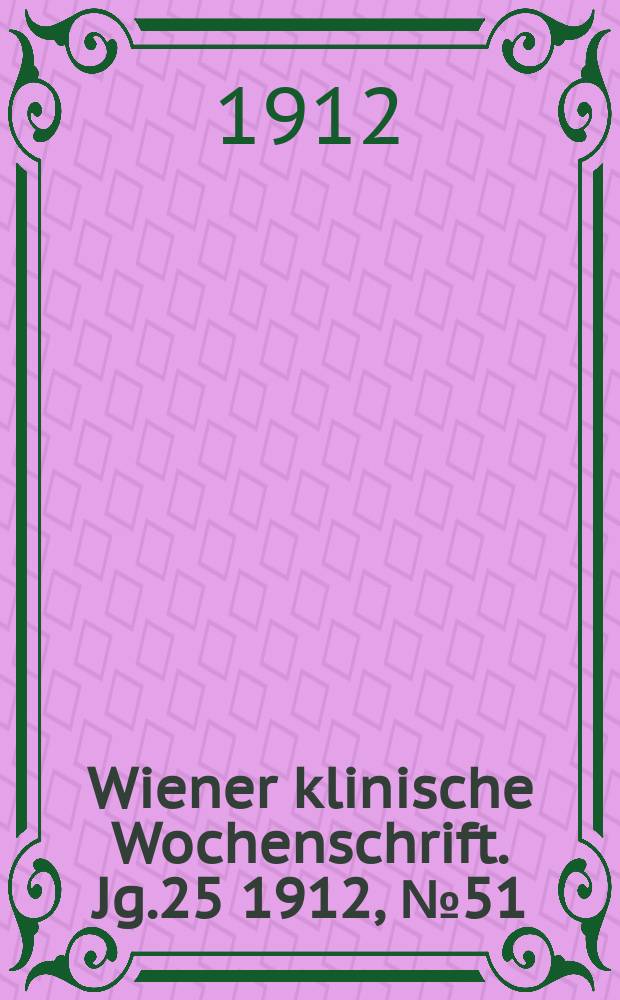 Wiener klinische Wochenschrift. Jg.25 1912, №51