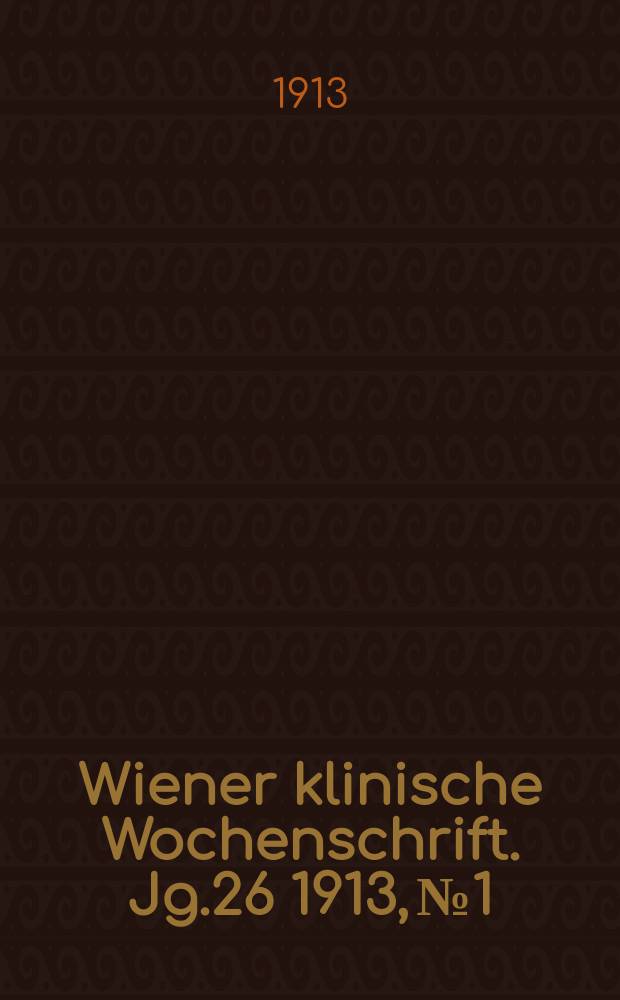 Wiener klinische Wochenschrift. Jg.26 1913, №1