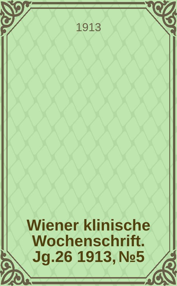 Wiener klinische Wochenschrift. Jg.26 1913, №5