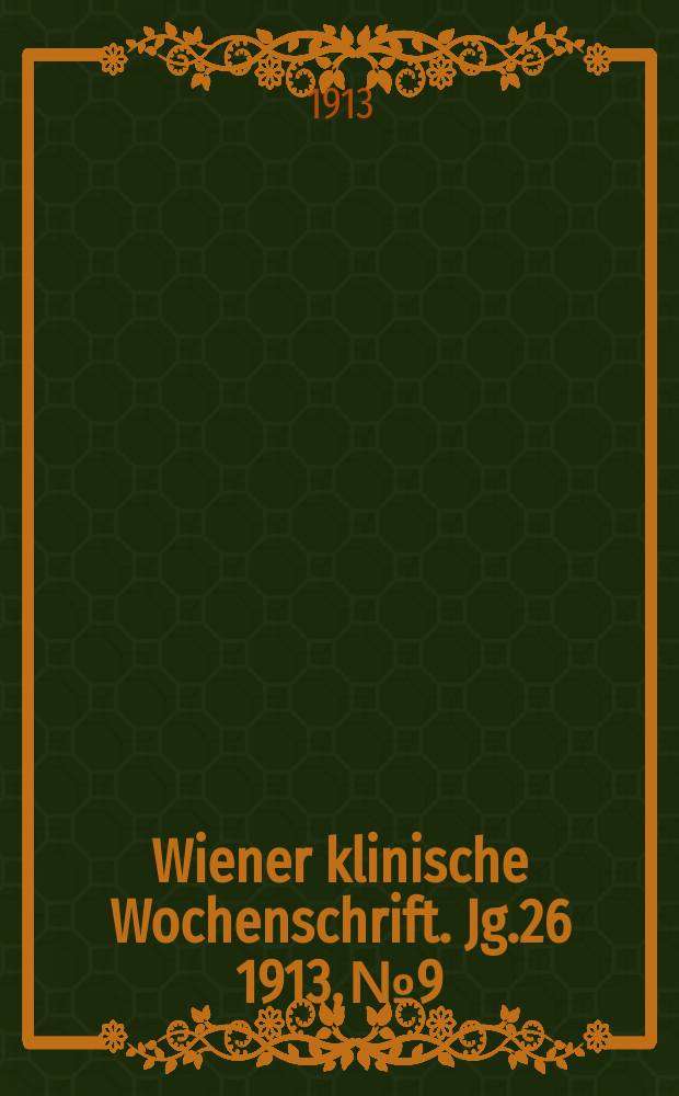 Wiener klinische Wochenschrift. Jg.26 1913, №9