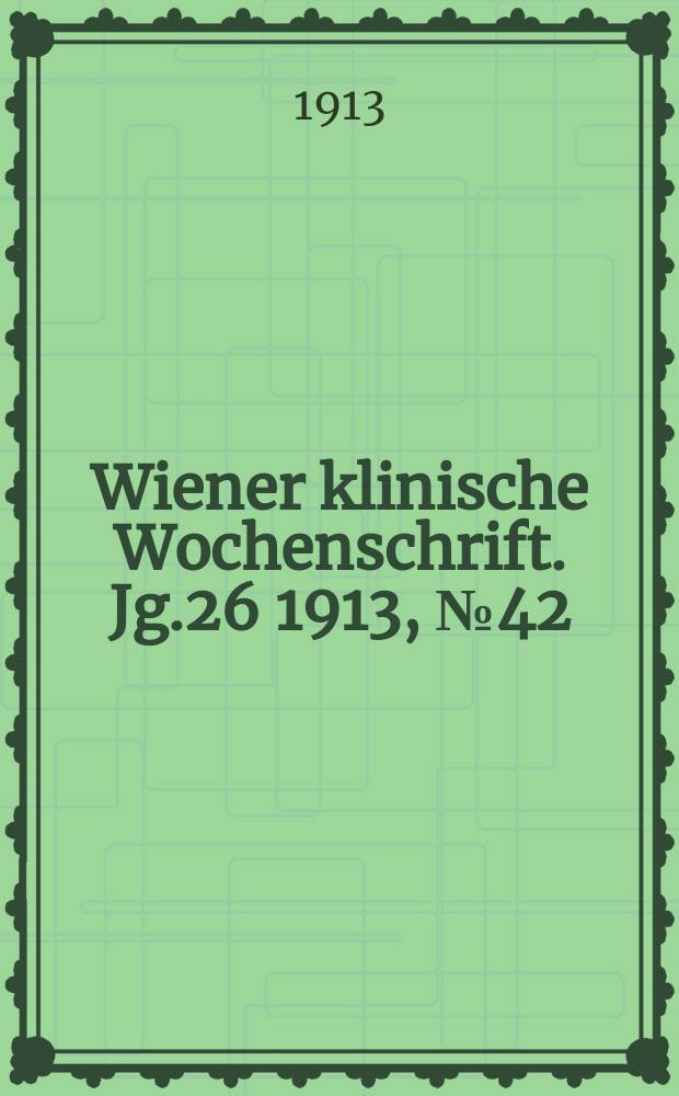 Wiener klinische Wochenschrift. Jg.26 1913, №42