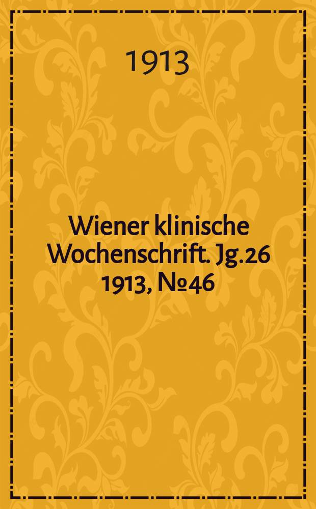 Wiener klinische Wochenschrift. Jg.26 1913, №46