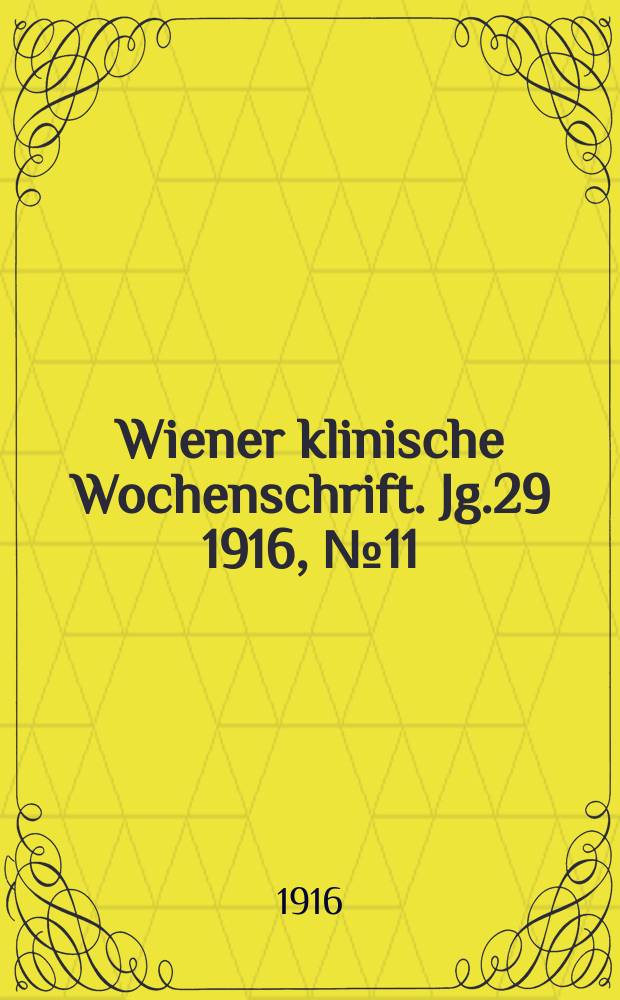 Wiener klinische Wochenschrift. Jg.29 1916, №11