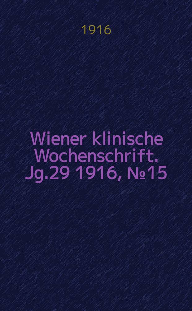 Wiener klinische Wochenschrift. Jg.29 1916, №15