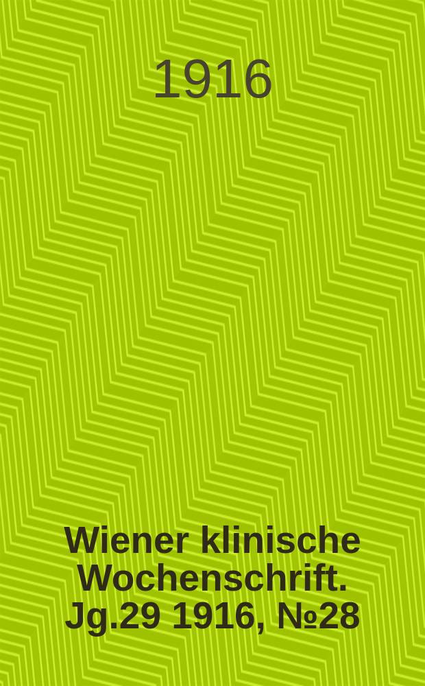 Wiener klinische Wochenschrift. Jg.29 1916, №28
