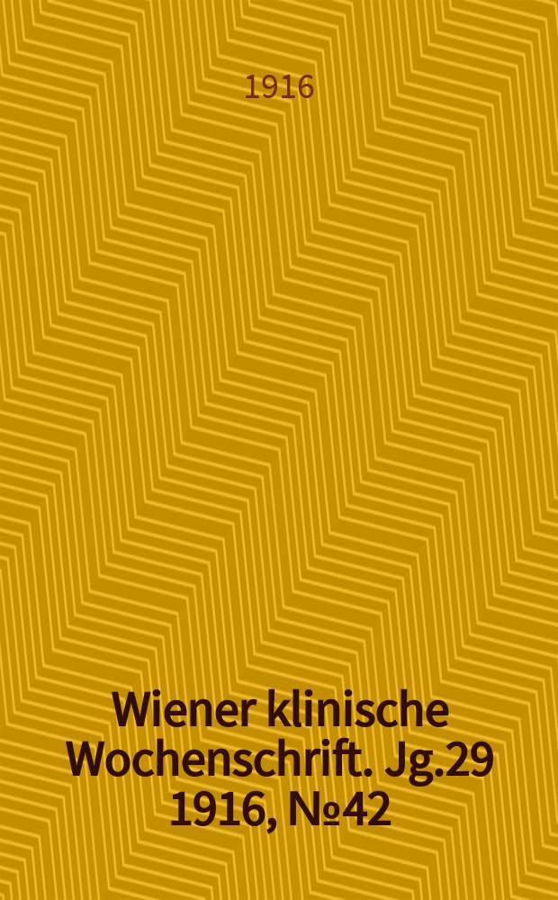 Wiener klinische Wochenschrift. Jg.29 1916, №42