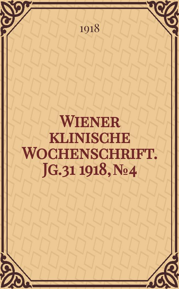Wiener klinische Wochenschrift. Jg.31 1918, №4