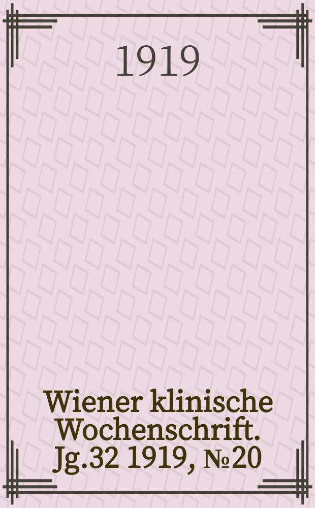 Wiener klinische Wochenschrift. Jg.32 1919, №20