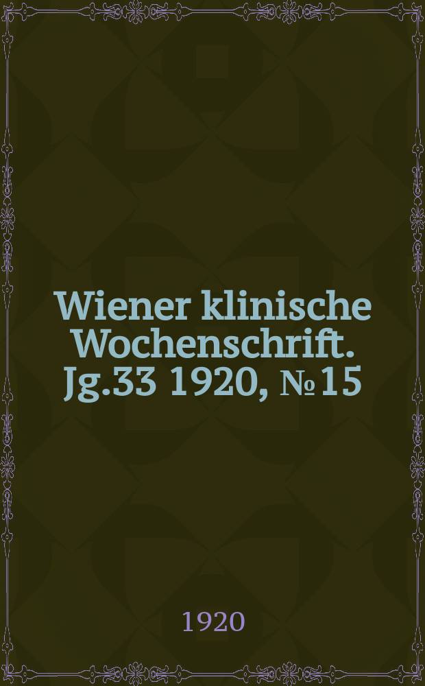 Wiener klinische Wochenschrift. Jg.33 1920, №15