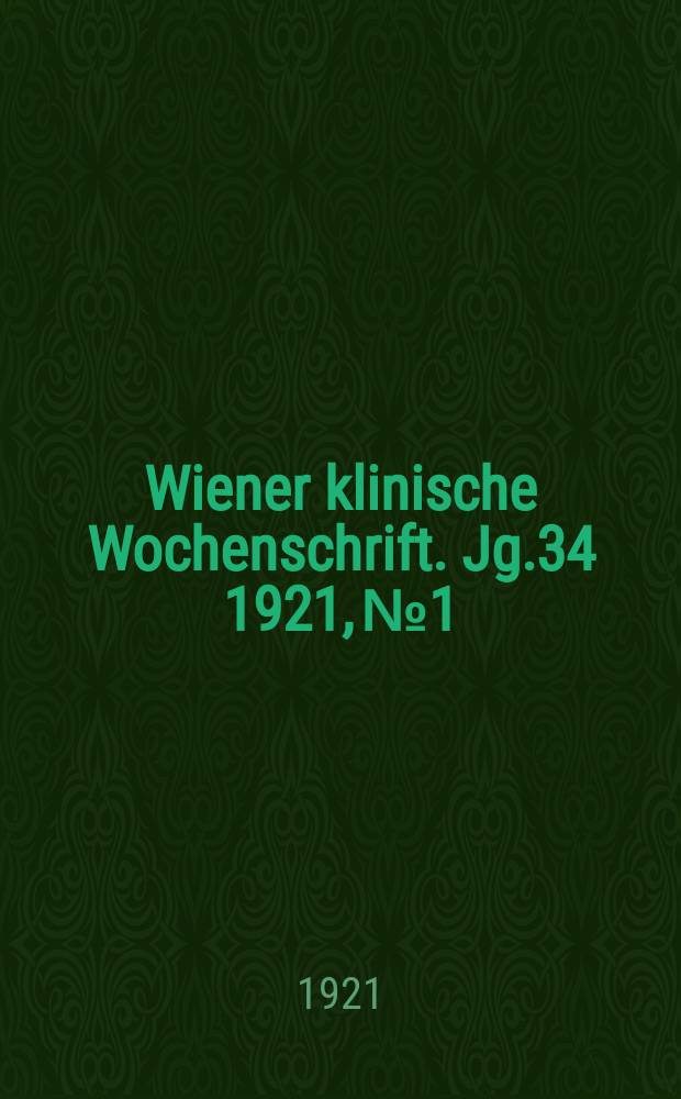 Wiener klinische Wochenschrift. Jg.34 1921, №1