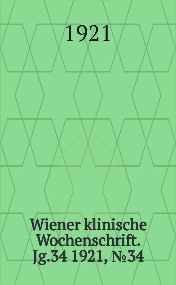 Wiener klinische Wochenschrift. Jg.34 1921, №34