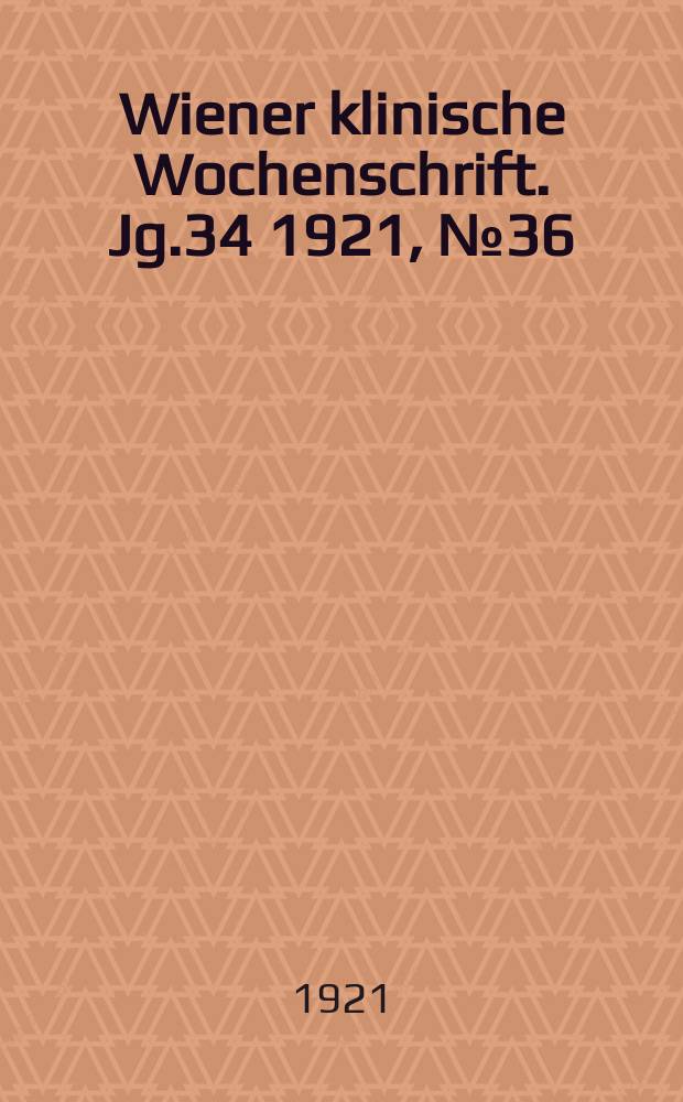 Wiener klinische Wochenschrift. Jg.34 1921, №36