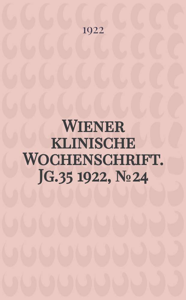 Wiener klinische Wochenschrift. Jg.35 1922, №24