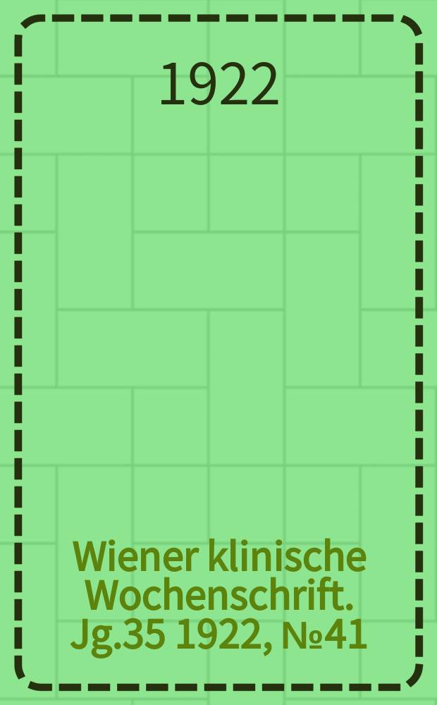 Wiener klinische Wochenschrift. Jg.35 1922, №41
