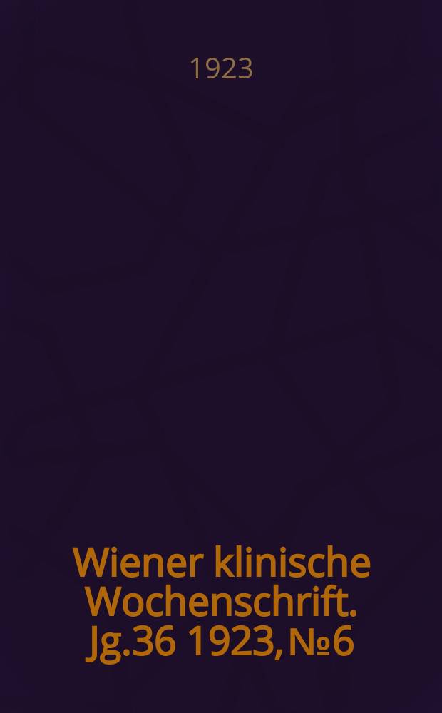 Wiener klinische Wochenschrift. Jg.36 1923, №6