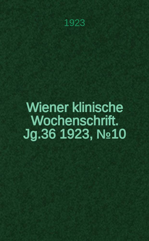 Wiener klinische Wochenschrift. Jg.36 1923, №10