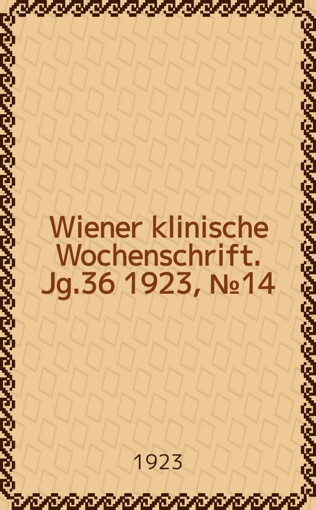 Wiener klinische Wochenschrift. Jg.36 1923, №14