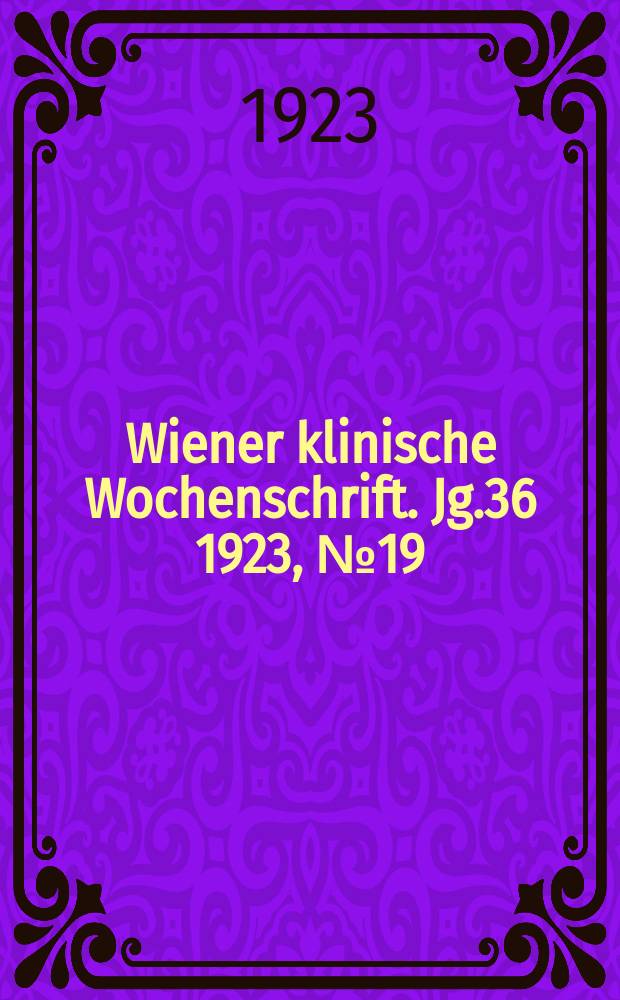 Wiener klinische Wochenschrift. Jg.36 1923, №19