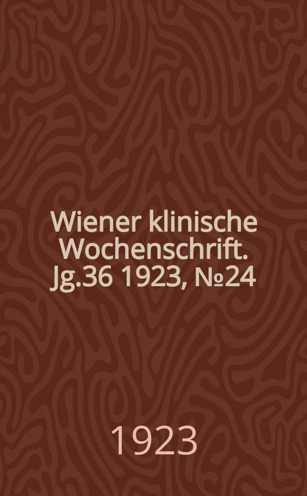 Wiener klinische Wochenschrift. Jg.36 1923, №24