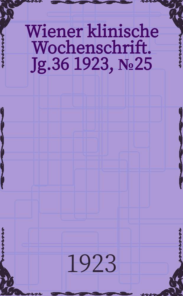 Wiener klinische Wochenschrift. Jg.36 1923, №25