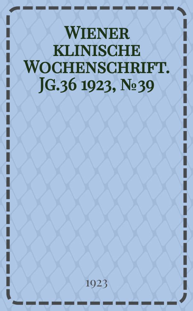 Wiener klinische Wochenschrift. Jg.36 1923, №39
