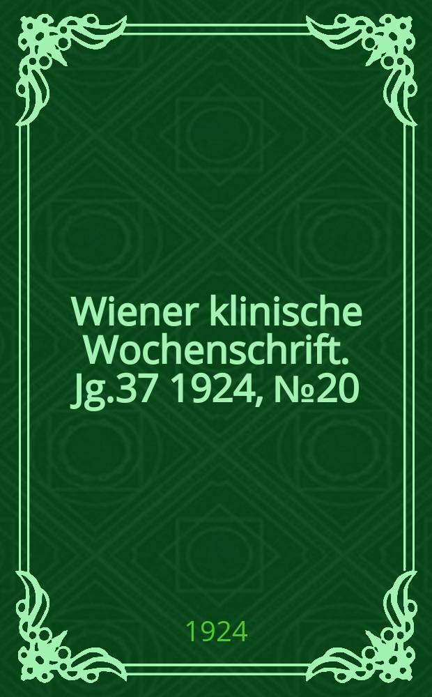 Wiener klinische Wochenschrift. Jg.37 1924, №20