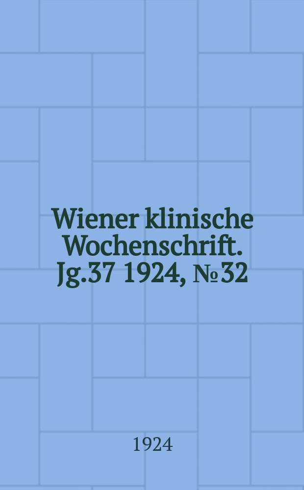 Wiener klinische Wochenschrift. Jg.37 1924, №32